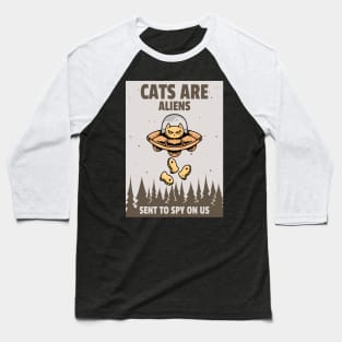 Cats Are Aliens Sent To Spy Us Baseball T-Shirt